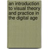 An Introduction to Visual Theory and Practice in the Digital Age door Phillip Motley