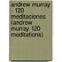 Andrew Murray - 120 Meditaciones (Andrew Murray 120 Meditations)