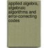 Applied Algebra, Algebraic Algorithms And Error-Correcting Codes