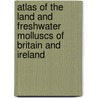 Atlas Of The Land And Freshwater Molluscs Of Britain And Ireland door Michael Kerney