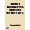 Bentley's Quarterly Review. [With Variant Title-Leaf To Vol. 1]. door Unknown Author