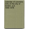 Calendar Of Coroners Rolls Of The City Of London, A.D. 1300-1378 door Reginald R. Sharpe