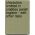 Characters Omitted in Crabbes Parish Register - With Other Tales