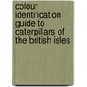 Colour Identification Guide to Caterpillars of the British Isles by Jim Porter