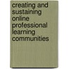 Creating and Sustaining Online Professional Learning Communities by Unknown