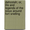 Dahcotah; Or, Life And Legends Of The Sioux Around Fort Snelling door Mary Henderson Eastman
