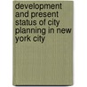 Development And Present Status Of City Planning In New York City door New York. Board Of Estimate And Plan