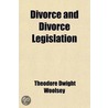 Divorce And Divorce Legislation; Especially In The United States door Theodore Dwight Woolsey