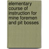 Elementary Course Of Instruction For Mine Foremen And Pit Bosses door Floyd Davis