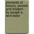 Elements Of History, Ancient And Modern - By Joseph E. Worcester