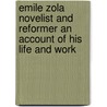 Emile Zola Novelist And Reformer An Account Of His Life And Work door Ernest Alfred Vizetellay
