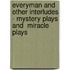 Everyman And Other Interludes - Mystery Plays And  Miracle Plays