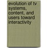 Evolution Of Tv Systems, Content, And Users Toward Interactivity by Pablo Cesar
