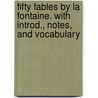 Fifty Fables By La Fontaine. With Introd., Notes, And Vocabulary by Jean de La Fontaine
