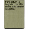 From Batum To Baghdad; Via Tiflis, Tabriz, And Persian Kurdistan door Walter Harris