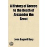 History Of Greece To The Death Of Alexander The Great (Volume 2) by John Bagnell Bury