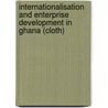 Internationalisation and Enterprise Development in Ghana (Cloth) by John Kuada