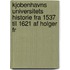 Kjobenhavns Universitets Historie Fra 1537 Til 1621 Af Holger Fr