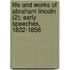Life And Works Of Abraham Lincoln (2); Early Speeches, 1832-1856