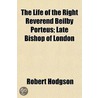 Life Of The Right Reverend Beilby Porteus; Late Bishop Of London door Robert Hodgson