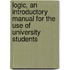 Logic, An Introductory Manual For The Use Of University Students