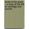 Lords Of The World - A Story Of The Fall Of Carthage And Corinth door Wilfrid Lay