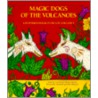 Los Perros Magicos de Los Volcanes = Magic Dogs of the Volcanoes by Manlio Arguerta