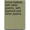 Lyrical Ballads, With Other Poems. With Pastoral And Other Poems door William Wordsworth