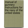 Manual Of Gunnery Instructions For The Navy Of The United States by United States Naval Academy