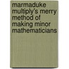 Marmaduke Multiply's Merry Method Of Making Minor Mathematicians by Everett F. Bleiler