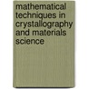 Mathematical Techniques in Crystallography and Materials Science by Edward Prince