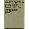 Mede's Apostasy Of The Latter Times. With An Introduction (1845) door Joseph Mede