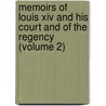 Memoirs Of Louis Xiv And His Court And Of The Regency (Volume 2) by Louis de Rouvroy Saint-Simon
