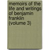 Memoirs Of The Life And Writings Of Benjamin Franklin (Volume 3) by Unknown Author