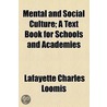 Mental And Social Culture; A Text Book For Schools And Academies door Lafayette Charles Loomis