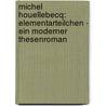 Michel Houellebecq: Elementarteilchen - Ein moderner Thesenroman door Michael Pehle