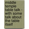 Middle Temple Table Talk - With Some Talk About The Table Itself door William George Thorpe