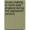 Music-Making In North-East England During The Eighteenth Century door Roz Southey