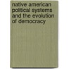 Native American Political Systems and the Evolution of Democracy door Bruce Elliott Johansen