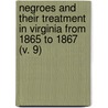 Negroes And Their Treatment In Virginia From 1865 To 1867 (V. 9) by John Preston McConnell