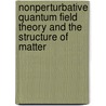 Nonperturbative Quantum Field Theory And The Structure Of Matter by Thomas Borne