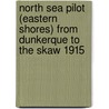 North Sea Pilot (Eastern Shores) From Dunkerque To The Skaw 1915 by Anon