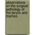 Observations On The Surgical Pathology Of The Larynx And Trachea