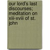 Our Lord's Last Discourses; Meditation On Xiii-Xviii Of St. John door Marius Nouvelle