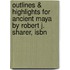 Outlines & Highlights For Ancient Maya By Robert J. Sharer, Isbn