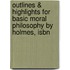 Outlines & Highlights For Basic Moral Philosophy By Holmes, Isbn