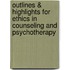 Outlines & Highlights For Ethics In Counseling And Psychotherapy