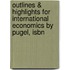 Outlines & Highlights For International Economics By Pugel, Isbn