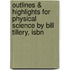 Outlines & Highlights For Physical Science By Bill Tillery, Isbn