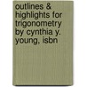 Outlines & Highlights For Trigonometry By Cynthia Y. Young, Isbn by Cram101 Textbook Reviews